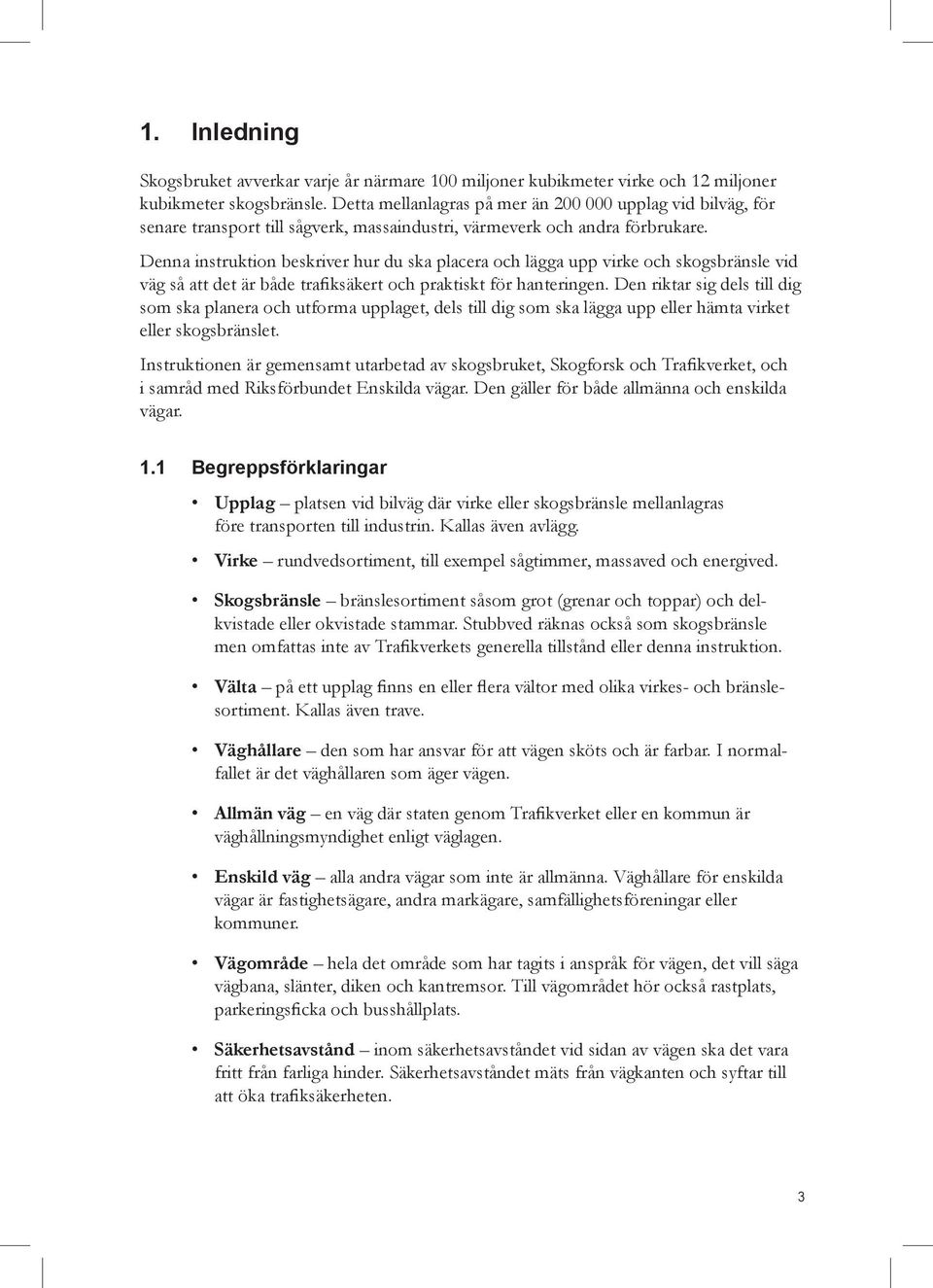 Denna instruktion beskriver hur du ska placera och lägga upp virke och skogsbränsle vid väg så att det är både trafiksäkert och praktiskt för hanteringen.