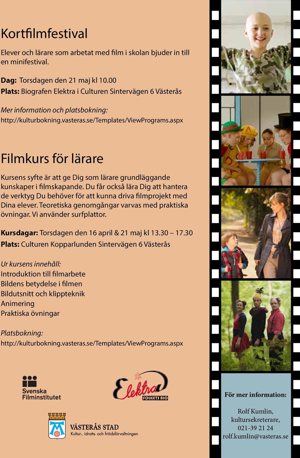 aspx Filmkurs för lärare Kursens syfte är att ge Dig som lärare grundläggande kunskaper i filmskapande.
