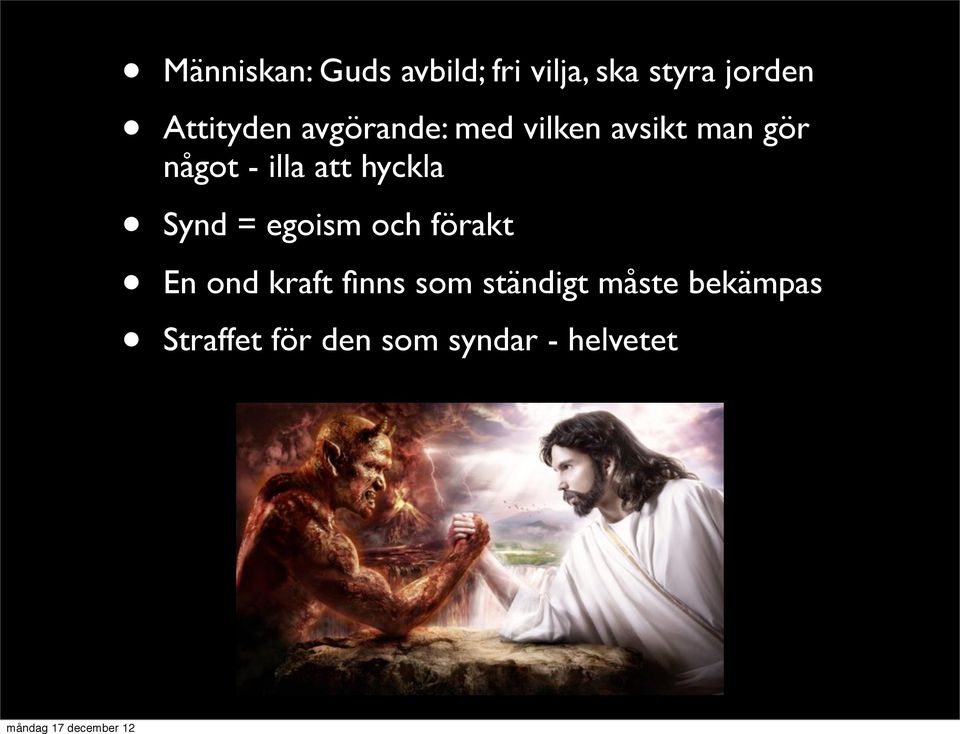 illa att hyckla Synd = egoism och förakt En ond kraft