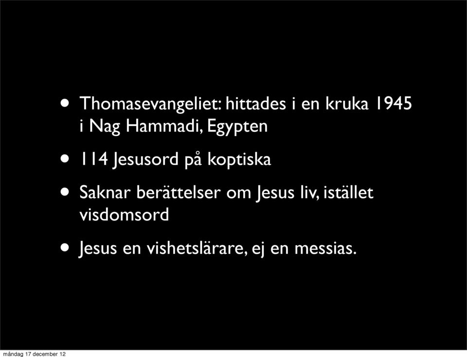 Saknar berättelser om Jesus liv, istället