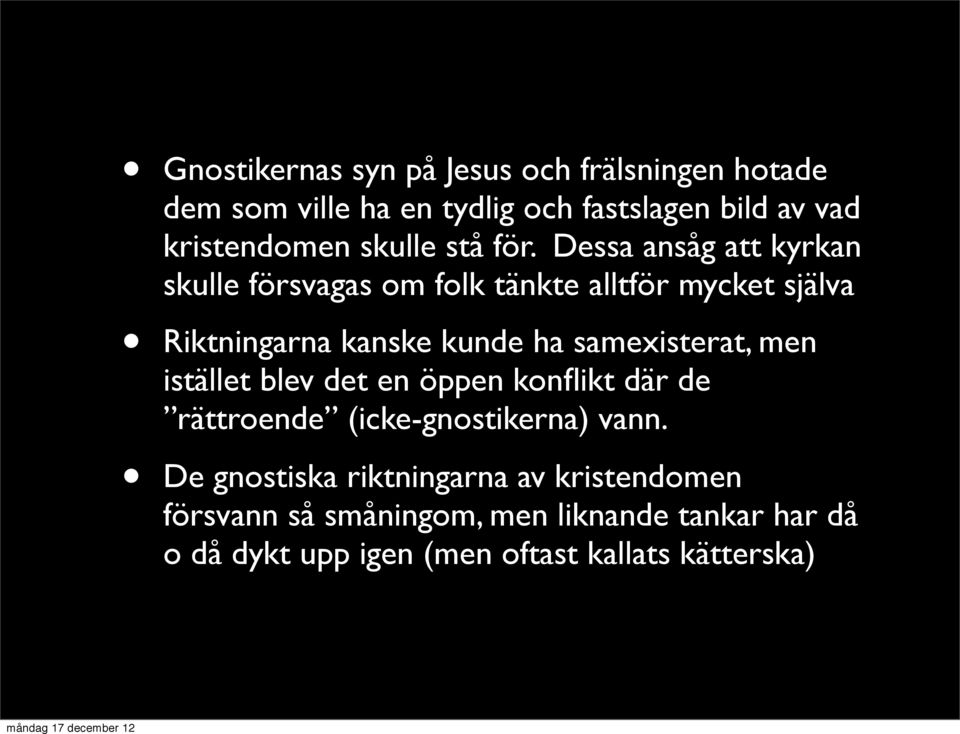 Dessa ansåg att kyrkan skulle försvagas om folk tänkte alltför mycket själva Riktningarna kanske kunde ha