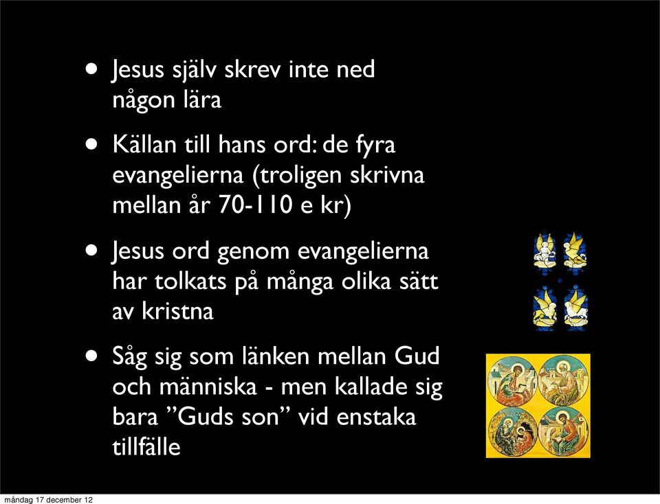 evangelierna har tolkats på många olika sätt av kristna Såg sig som