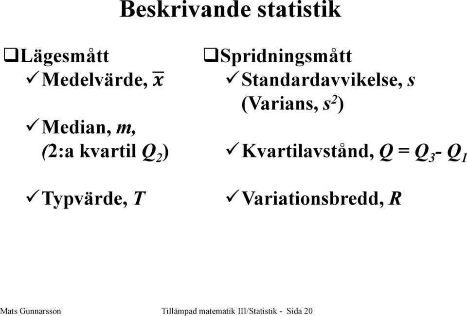 Standardavvikelse, s (Varians, s 2 ) Kvartilavstånd, Q =