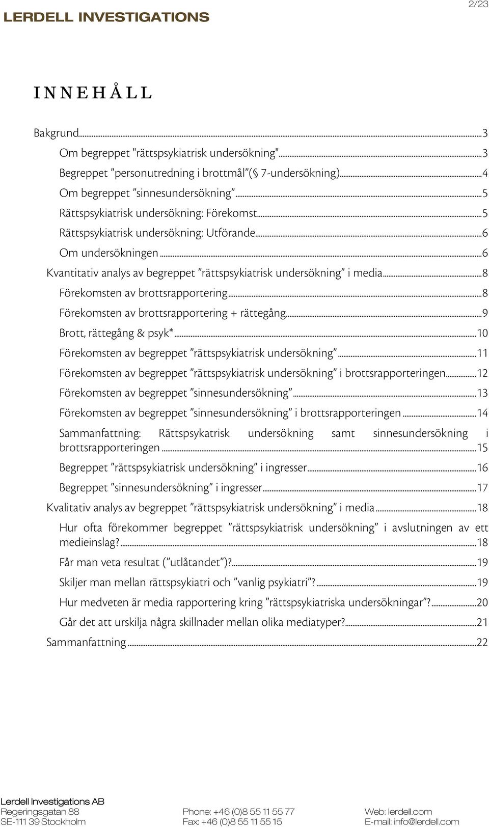 .. 8 Förekomsten av brottsrapportering... 8 Förekomsten av brottsrapportering + rättegång... 9 Brott, rättegång & psyk*... 10 Förekomsten av begreppet rättspsykiatrisk undersökning.