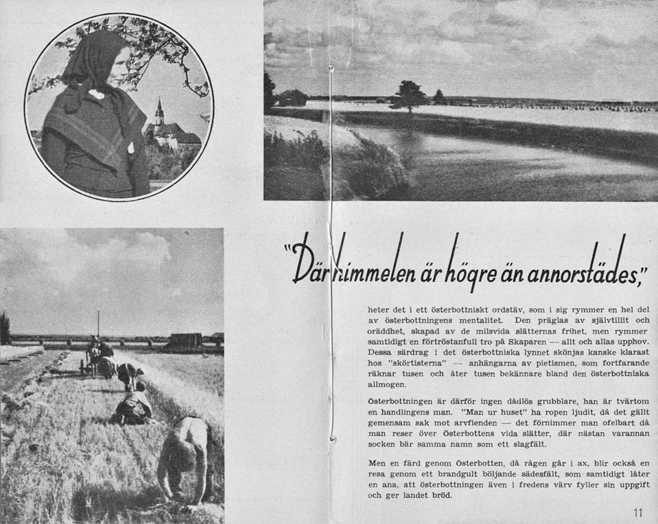 Dessa särdrag i det österbottniska lynnet skönjas kanske klarast hos "skörtisterna" anhängarna av pietismen, som fortfarande räknar tusen och åter tusen bekännare bland den österbottniska allmogen.