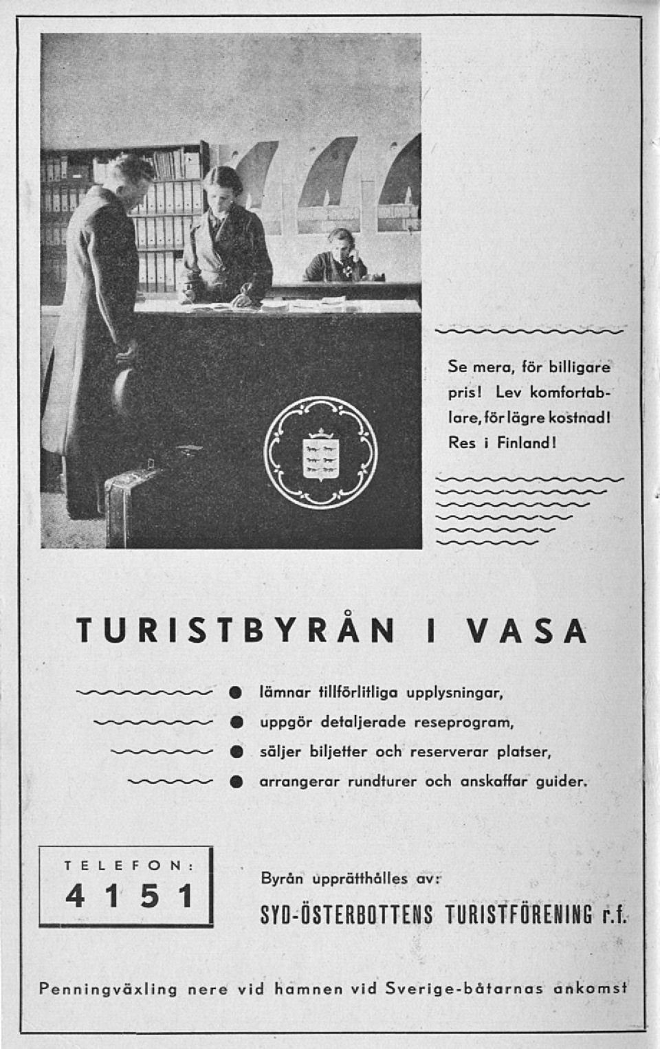 tillförlitliga upplysningar, uppgör detaljerade reseprogram, säljer biljetter och reserverar
