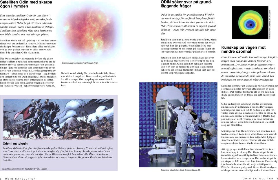 Satelliten Odin har två uppdrag att studera atmosfären och att undersöka rymden.