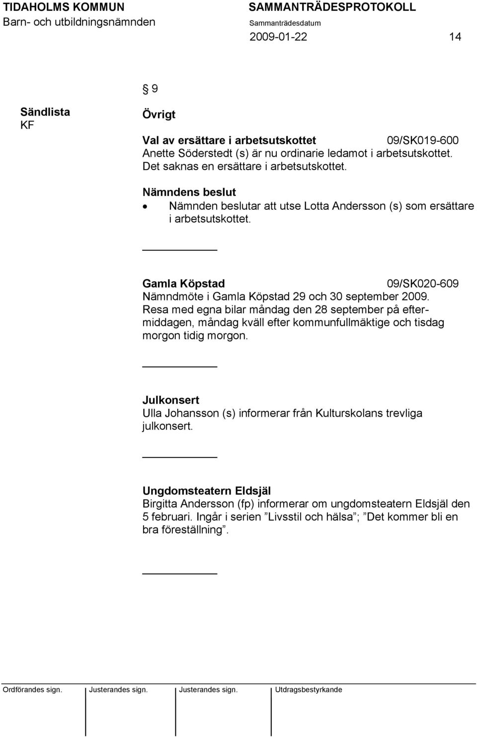 Gamla Köpstad 09/SK020-609 Nämndmöte i Gamla Köpstad 29 och 30 september 2009.