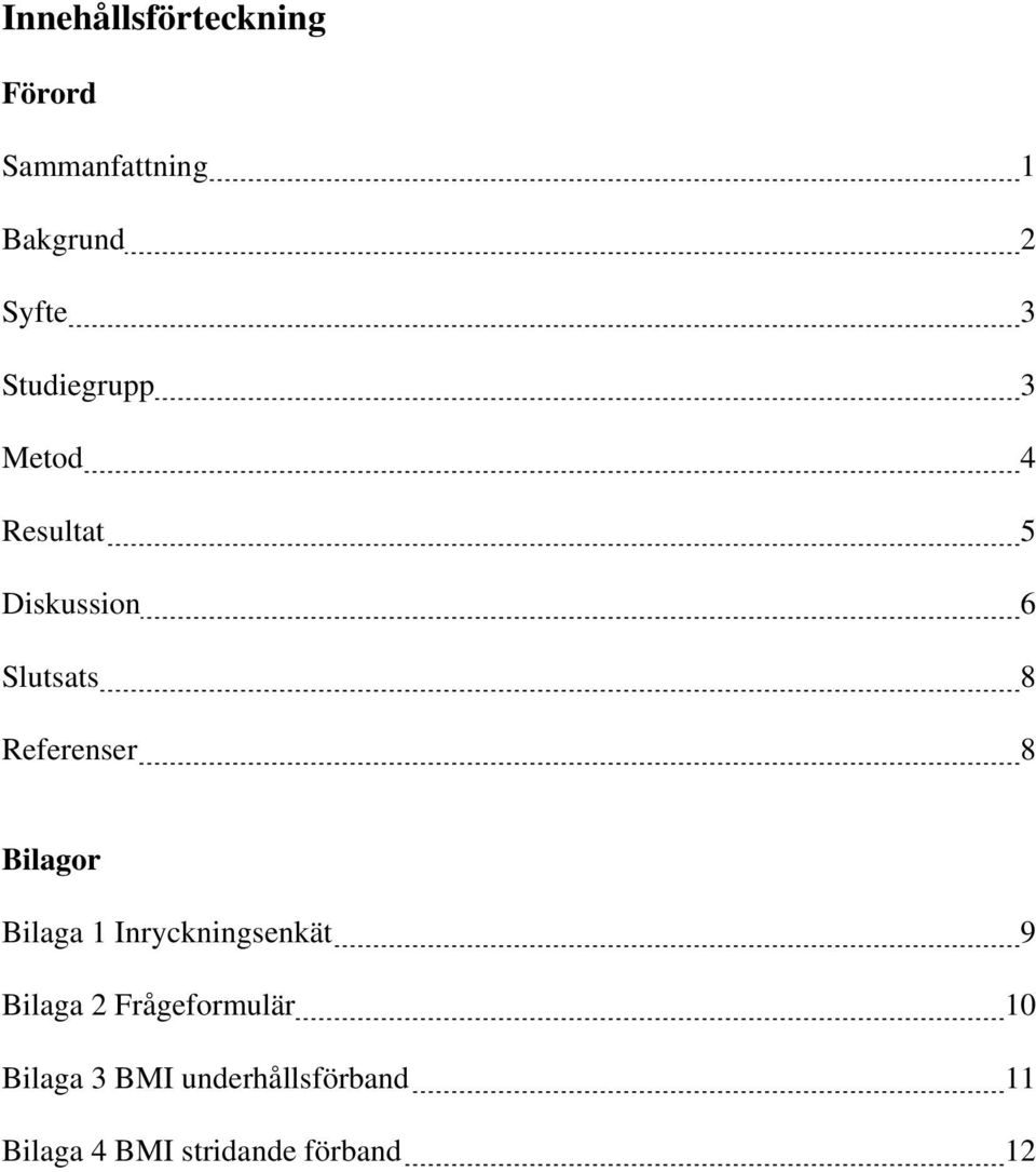 Referenser 8 Bilagor Bilaga 1 Inryckningsenkät 9 Bilaga 2