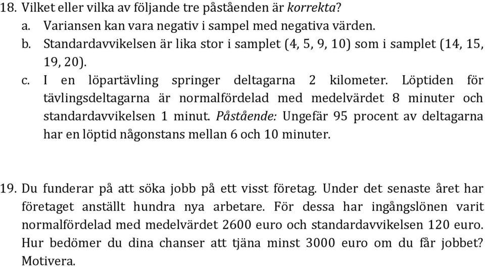 Löptiden för tävlingsdeltagarna är normalfördelad med medelvärdet 8 minuter och standardavvikelsen 1 minut.