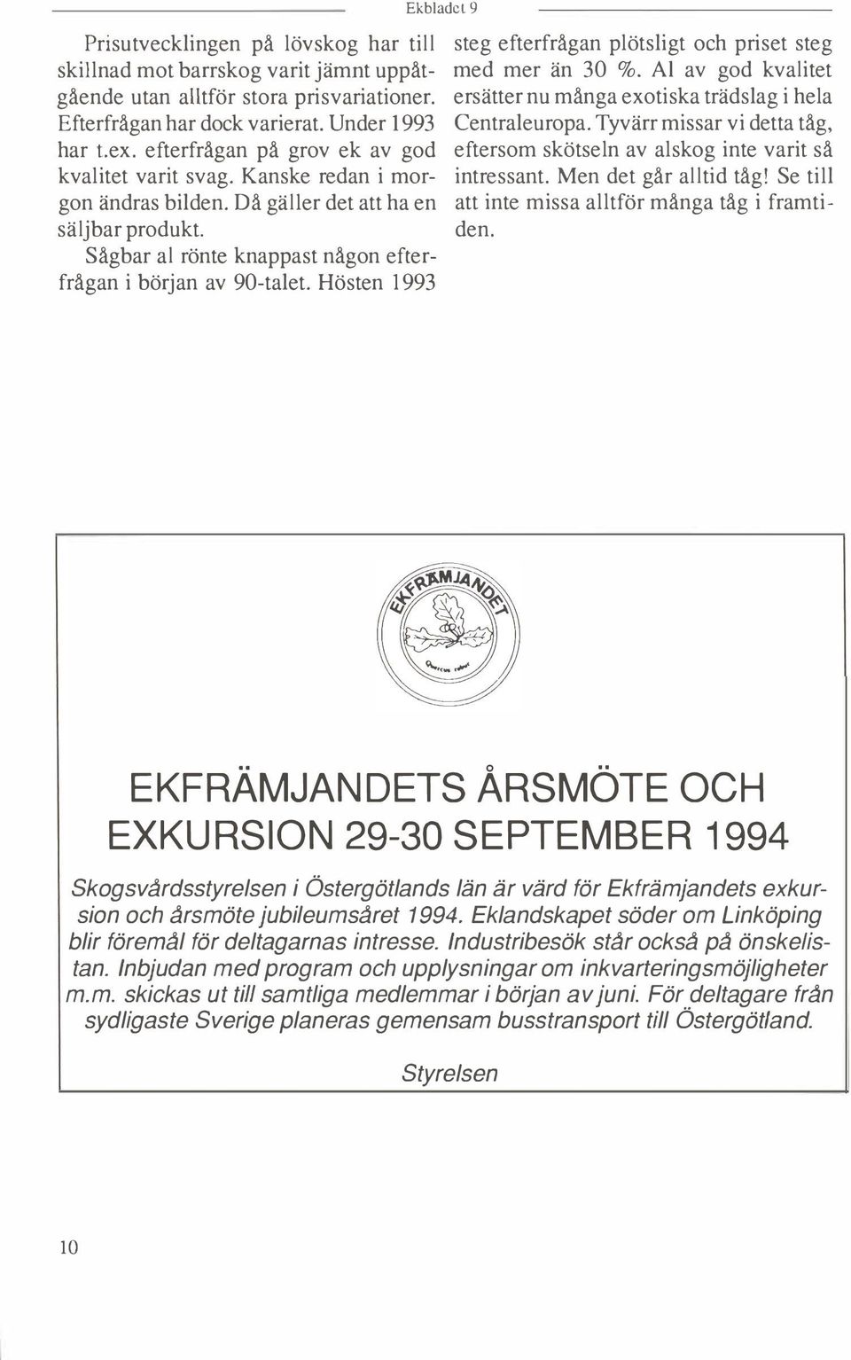 Hösten 1993 Ekbladcl9 steg efterfrågan plötsligt och priset steg med mer än 30 %. Al av god kvalitet ersätter nu många exotiska trädslag i hela Centraleuropa.