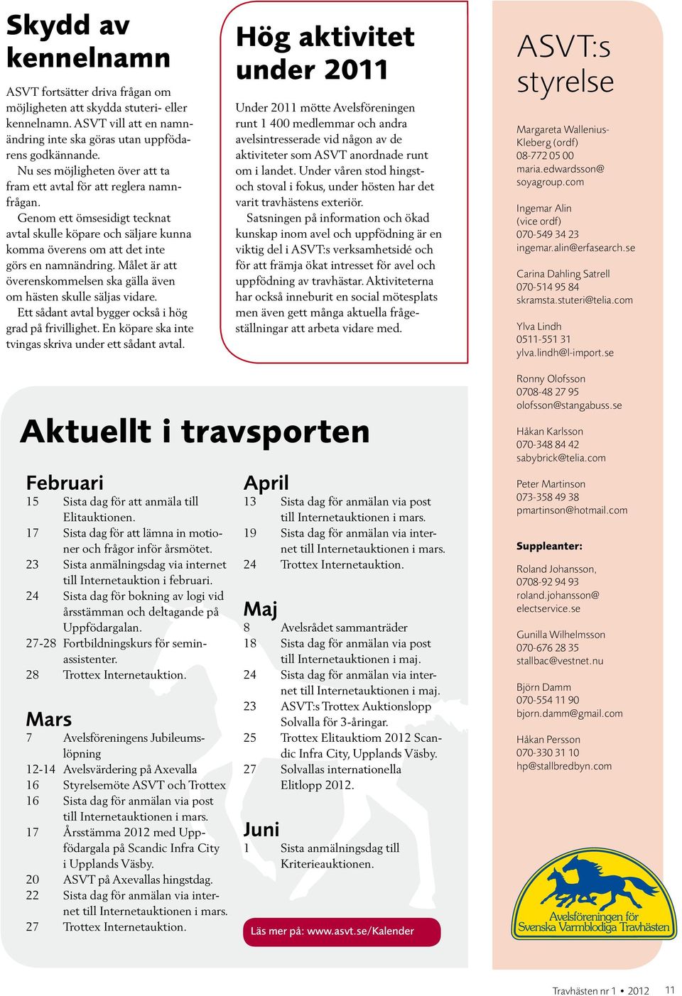 Målet är att ö verenskommelsen ska gälla även om hästen skulle säljas vidare. Ett sådant avtal bygger också i hög grad på frivillighet. En köpare ska inte tvingas skriva under ett sådant avtal.