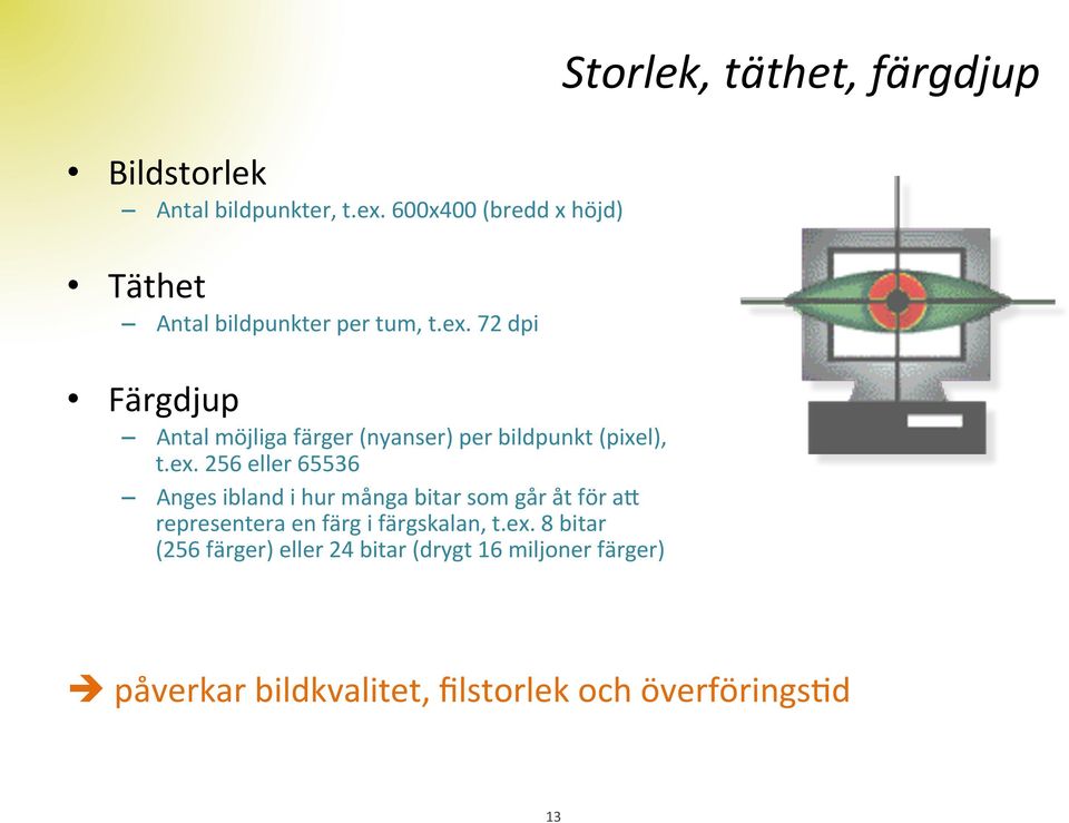 72 dpi Färgdjup Antal möjliga färger (nyanser) per bildpunkt (pixel), t.ex.