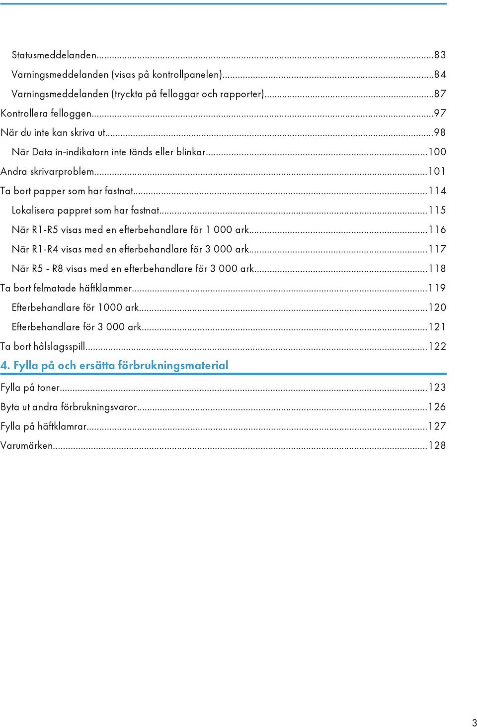 ..115 När R1-R5 visas med en efterbehandlare för 1 000 ark...116 När R1-R4 visas med en efterbehandlare för 3 000 ark...117 När R5 - R8 visas med en efterbehandlare för 3 000 ark.