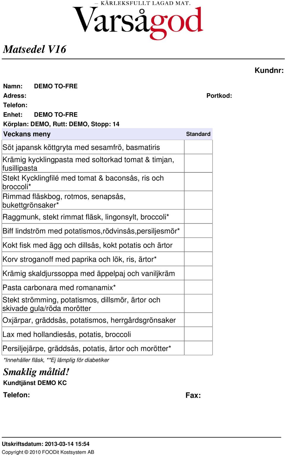 ärtor Korv stroganoff med paprika och lök, ris, ärtor* Krämig skaldjurssoppa med äppelpaj och vaniljkräm Pasta carbonara med romanamix* Stekt strömming, potatismos, dillsmör, ärtor och skivade
