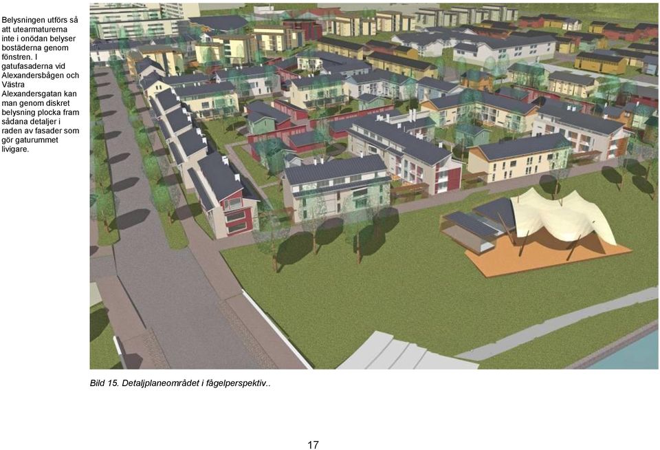 I gatufasaderna vid Alexandersbågen och Västra Alexandersgatan kan man genom