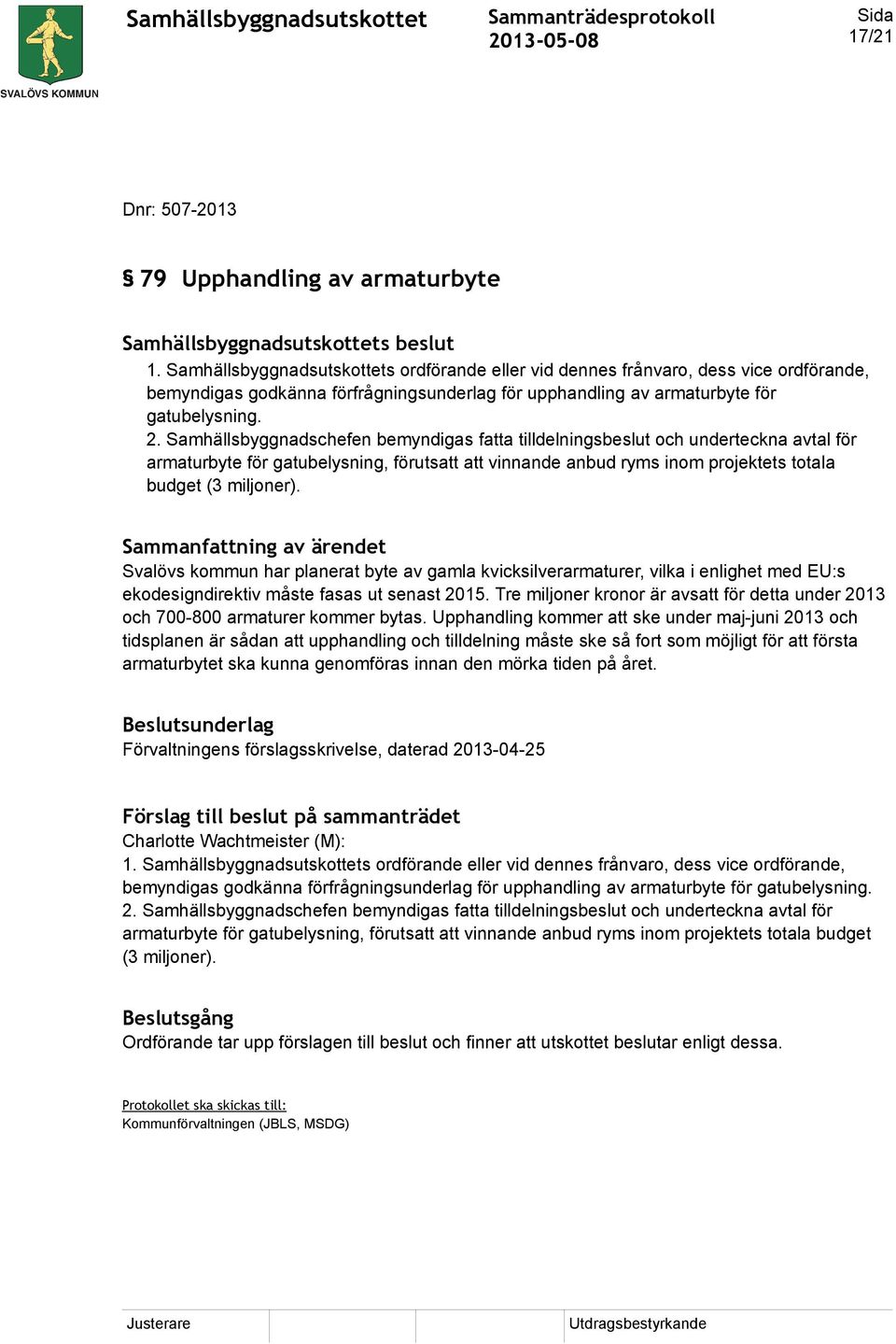 Samhällsbyggnadschefen bemyndigas fatta tilldelningsbeslut och underteckna avtal för armaturbyte för gatubelysning, förutsatt att vinnande anbud ryms inom projektets totala budget (3 miljoner).