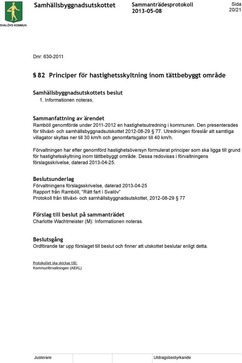 Förvaltningen har efter genomförd hastighetsöversyn formulerat principer som ska ligga till grund för hastighetsskyltning inom tättbebyggt område.