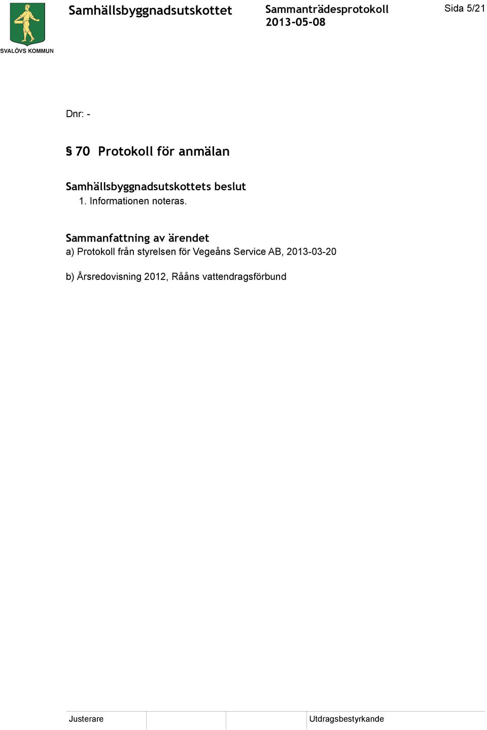 a) Protokoll från styrelsen för Vegeåns
