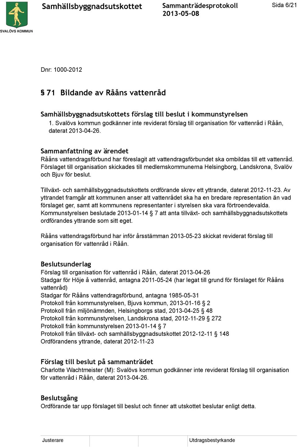 Rååns vattendragsförbund har föreslagit att vattendragsförbundet ska ombildas till ett vattenråd.