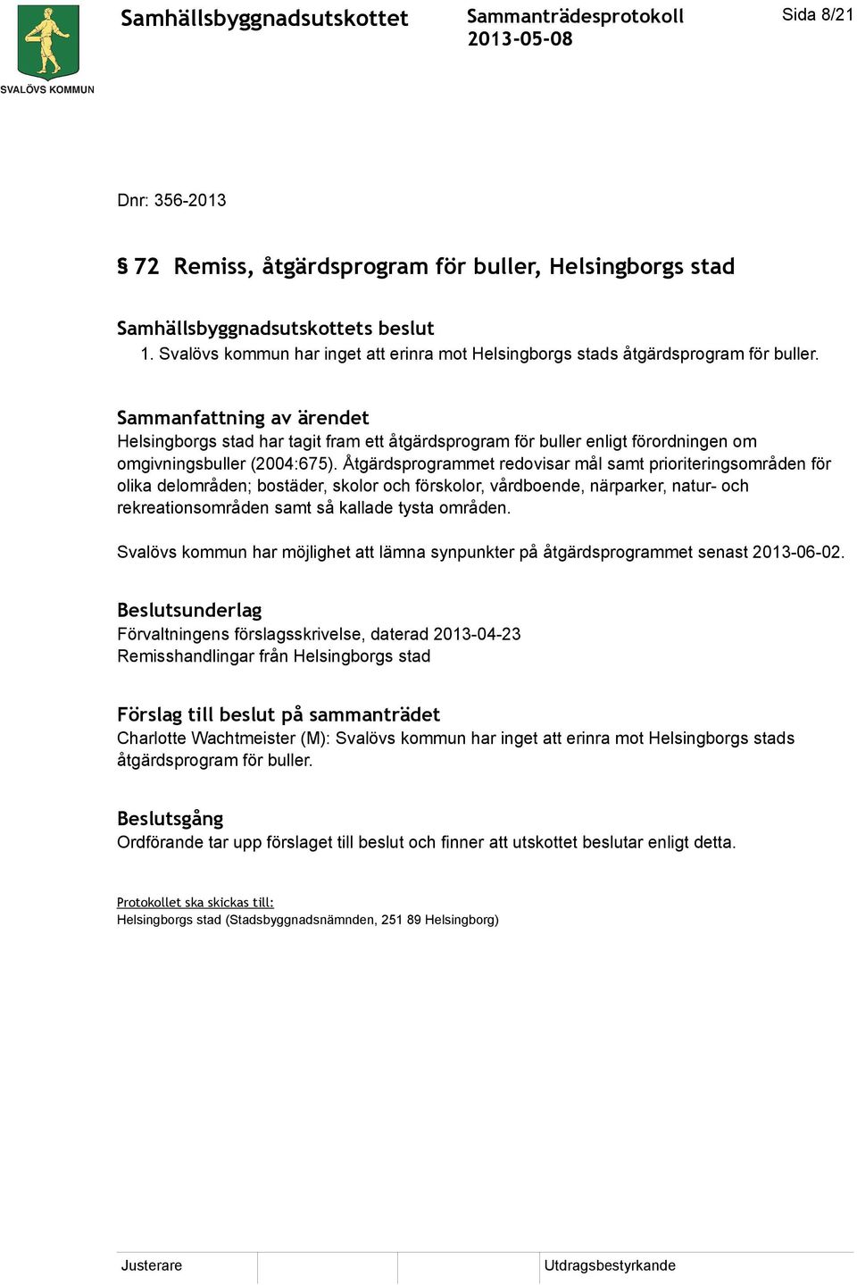 Åtgärdsprogrammet redovisar mål samt prioriteringsområden för olika delområden; bostäder, skolor och förskolor, vårdboende, närparker, natur- och rekreationsområden samt så kallade tysta områden.