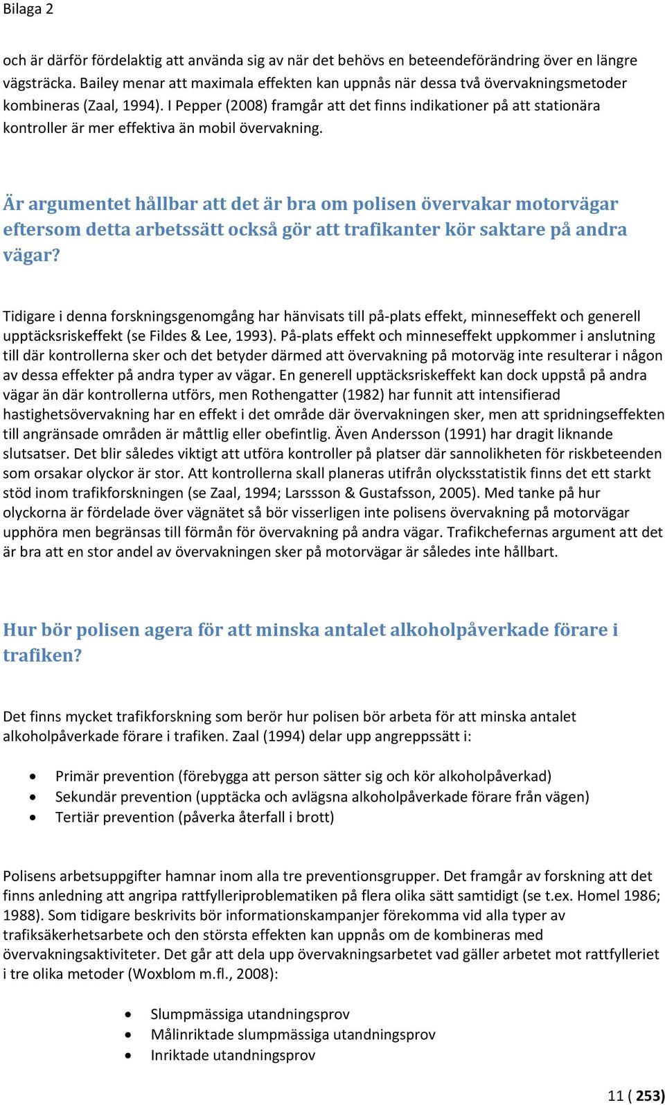 I Pepper (2008) framgår att det finns indikationer på att stationära kontroller är mer effektiva än mobil övervakning.