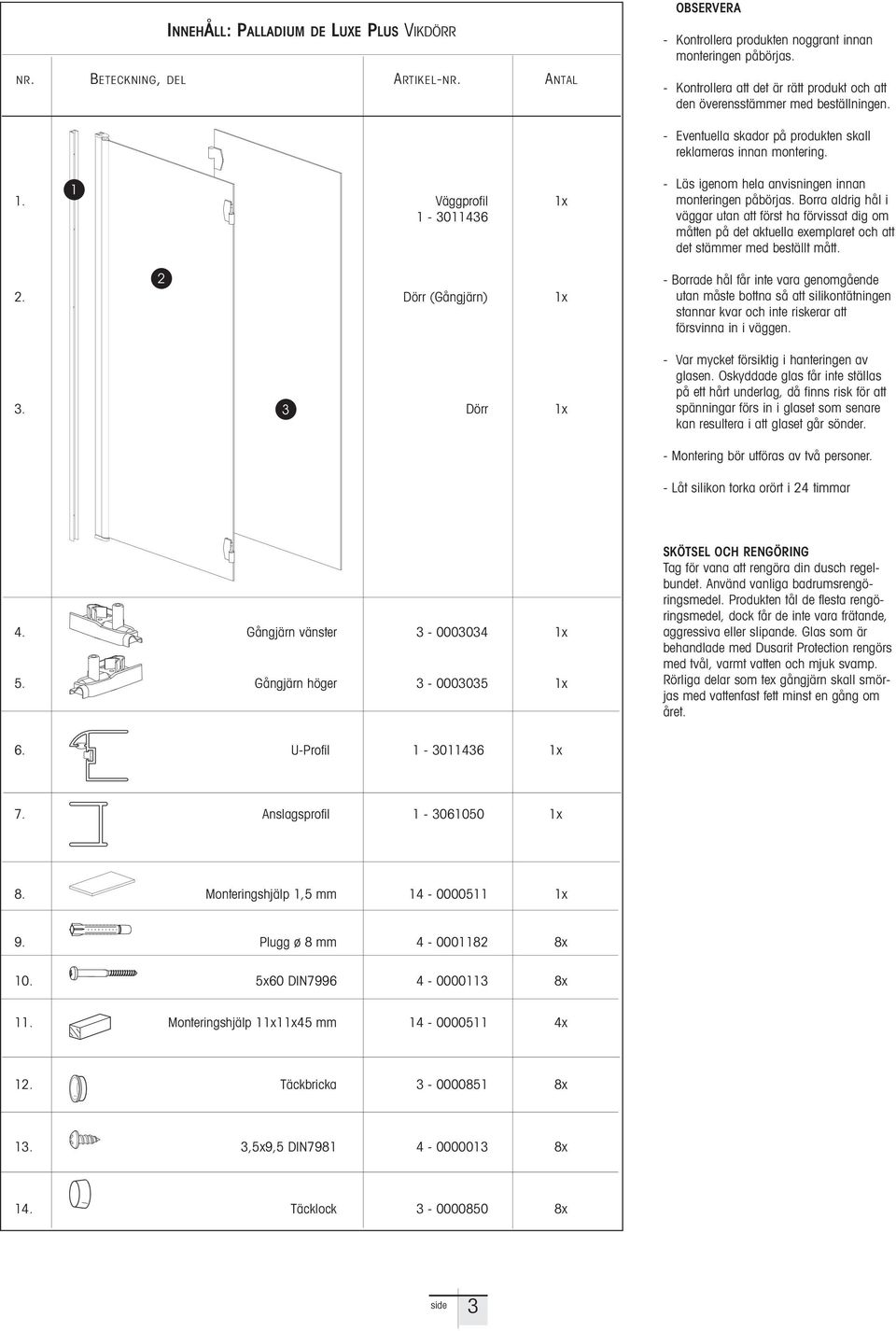 3 Dörr 1x - Läs igenom hel nvisningen innn monteringen påbörjs. Borr ldrig hål i väggr utn tt först h förvisst dig om måtten på det ktuell exemplret och tt det stämmer med beställt mått.