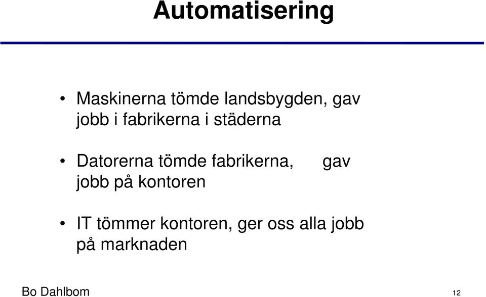 tömde fabrikerna, gav jobb på kontoren IT