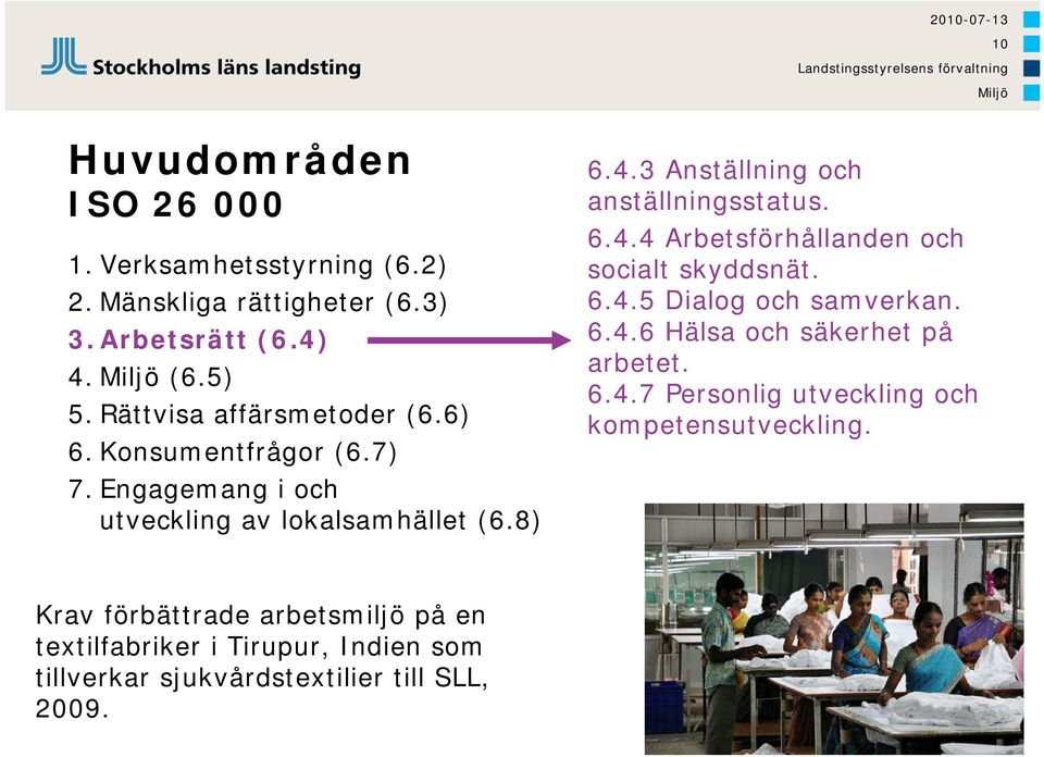 3 Anställning och anställningsstatus. 6.4.4 Arbetsförhållanden och socialt skyddsnät. 6.4.5 Dialog och samverkan. 6.4.6 Hälsa och säkerhet på arbetet.