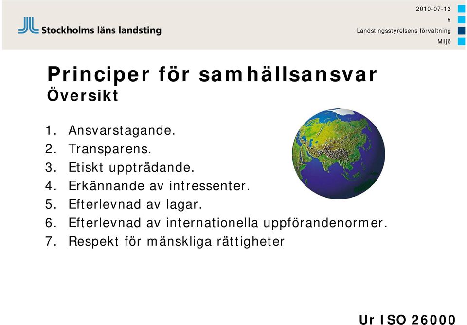 Erkännande av intressenter. 5. Efterlevnad av lagar. 6.