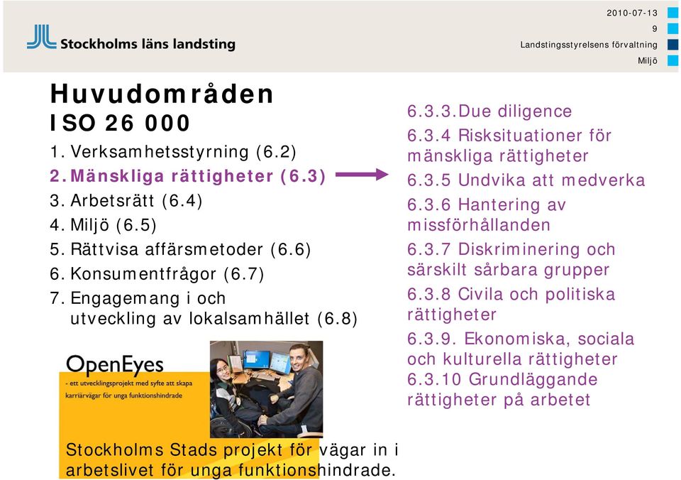 3.6 Hantering av missförhållanden 6.3.7 Diskriminering och särskilt sårbara grupper 6.3.8 Civila och politiska rättigheter 6.3.9.