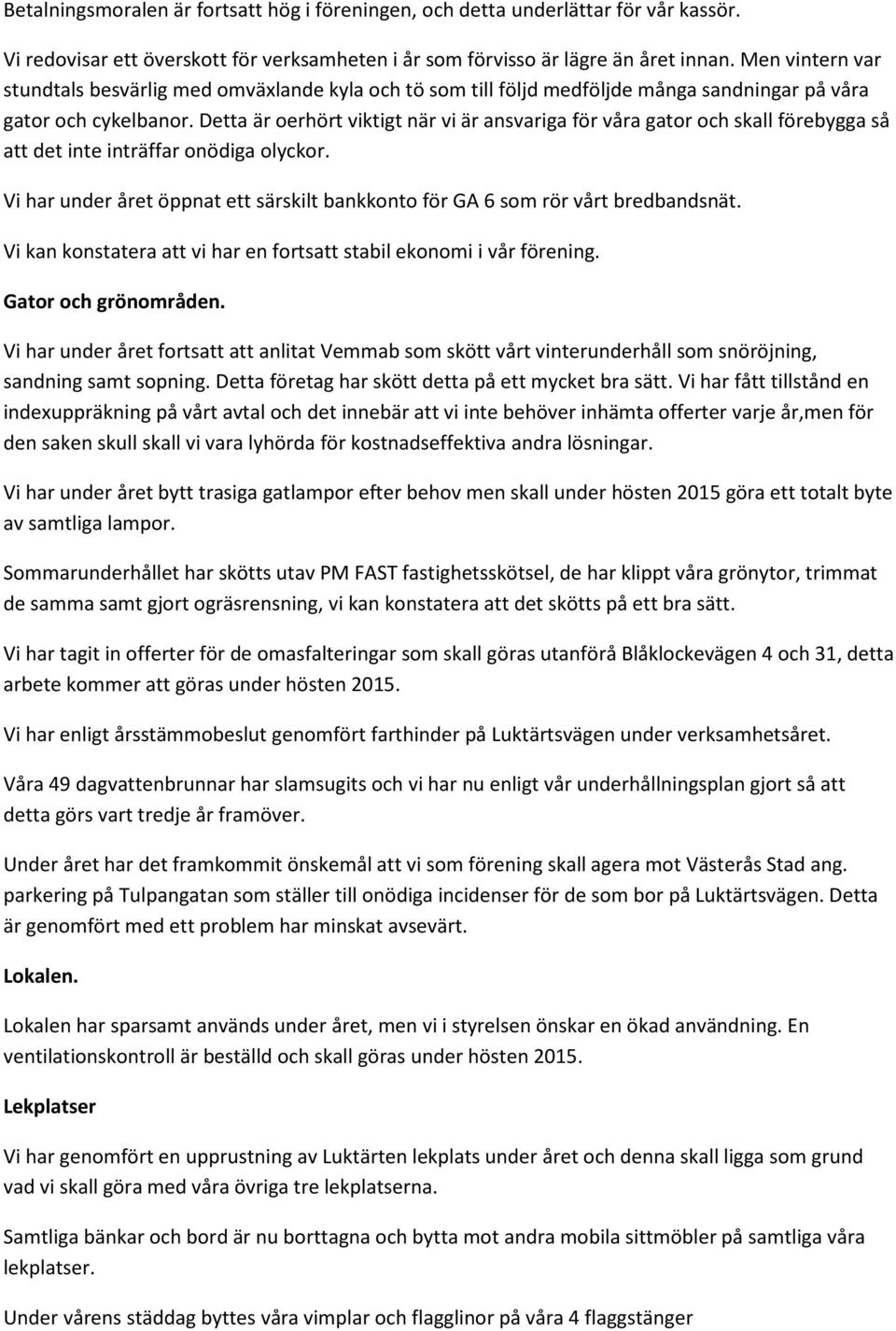 Detta är oerhört viktigt när vi är ansvariga för våra gator och skall förebygga så att det inte inträffar onödiga olyckor.