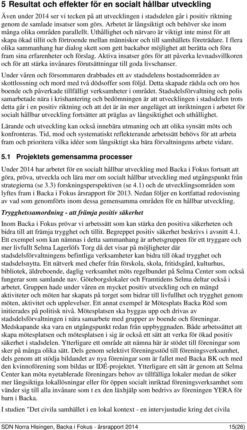 Uthållighet och närvaro är viktigt inte minst för att skapa ökad tillit och förtroende mellan människor och till samhällets företrädare.