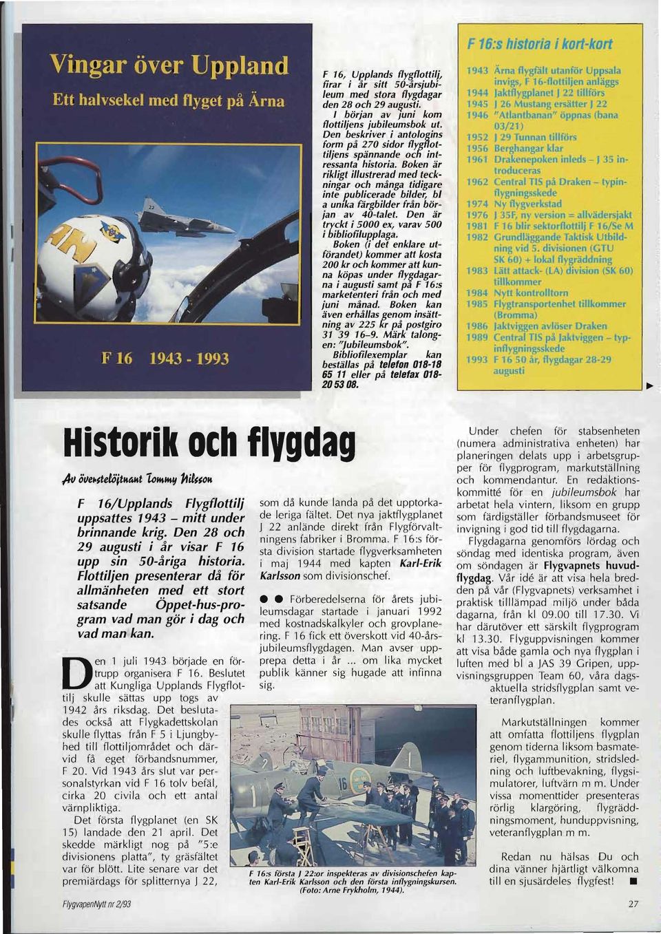 Boken är rikligt illustrerad med teckningar och många tidigare inte publicerade bilder, bl a umka färgbilder från början av 40-talet. Den är tryckt i 5000 ex, varav 500 i bibliofilupplaga.