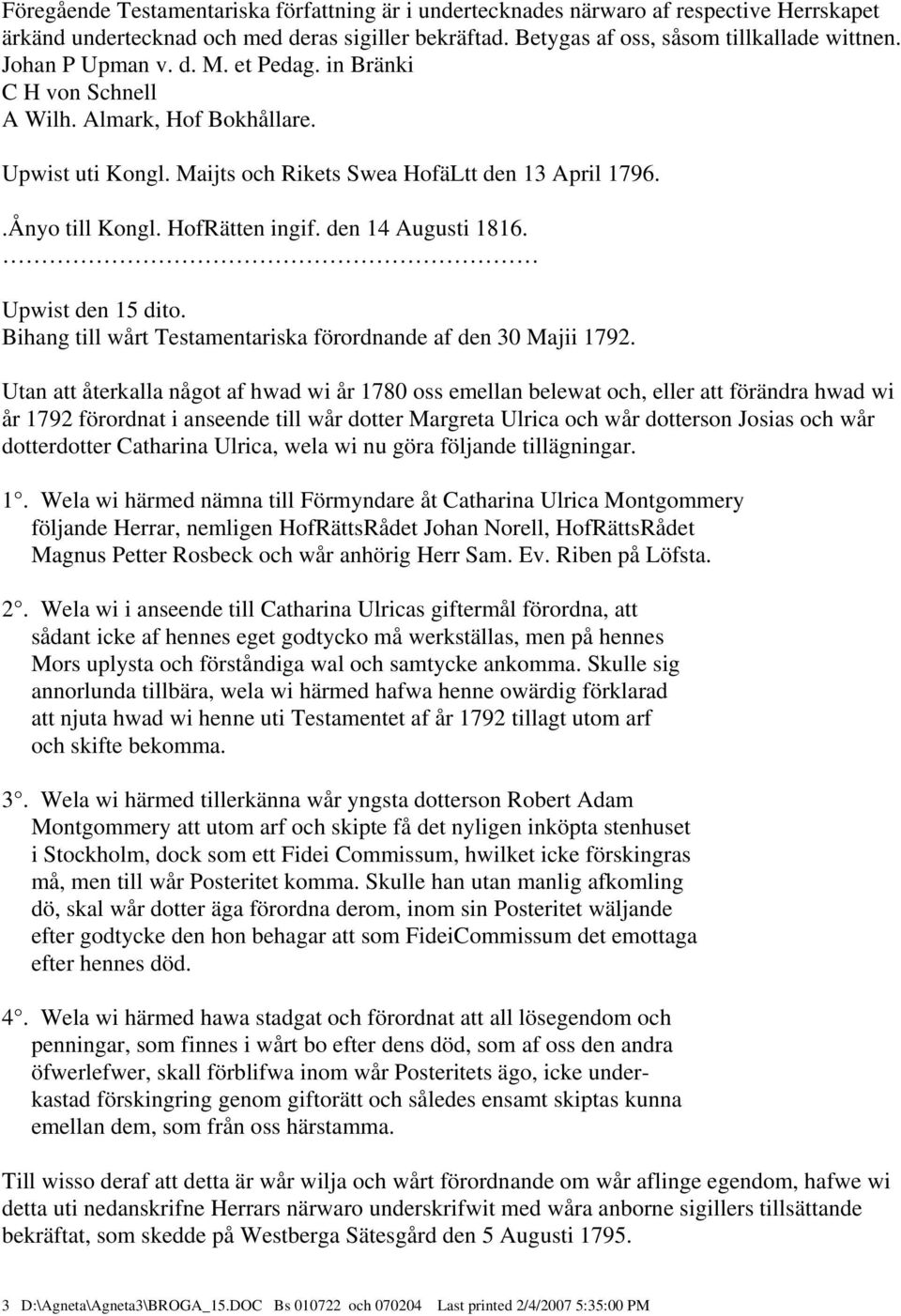 den 14 Augusti 1816. Upwist den 15 dito. Bihang till wårt Testamentariska förordnande af den 30 Majii 1792.