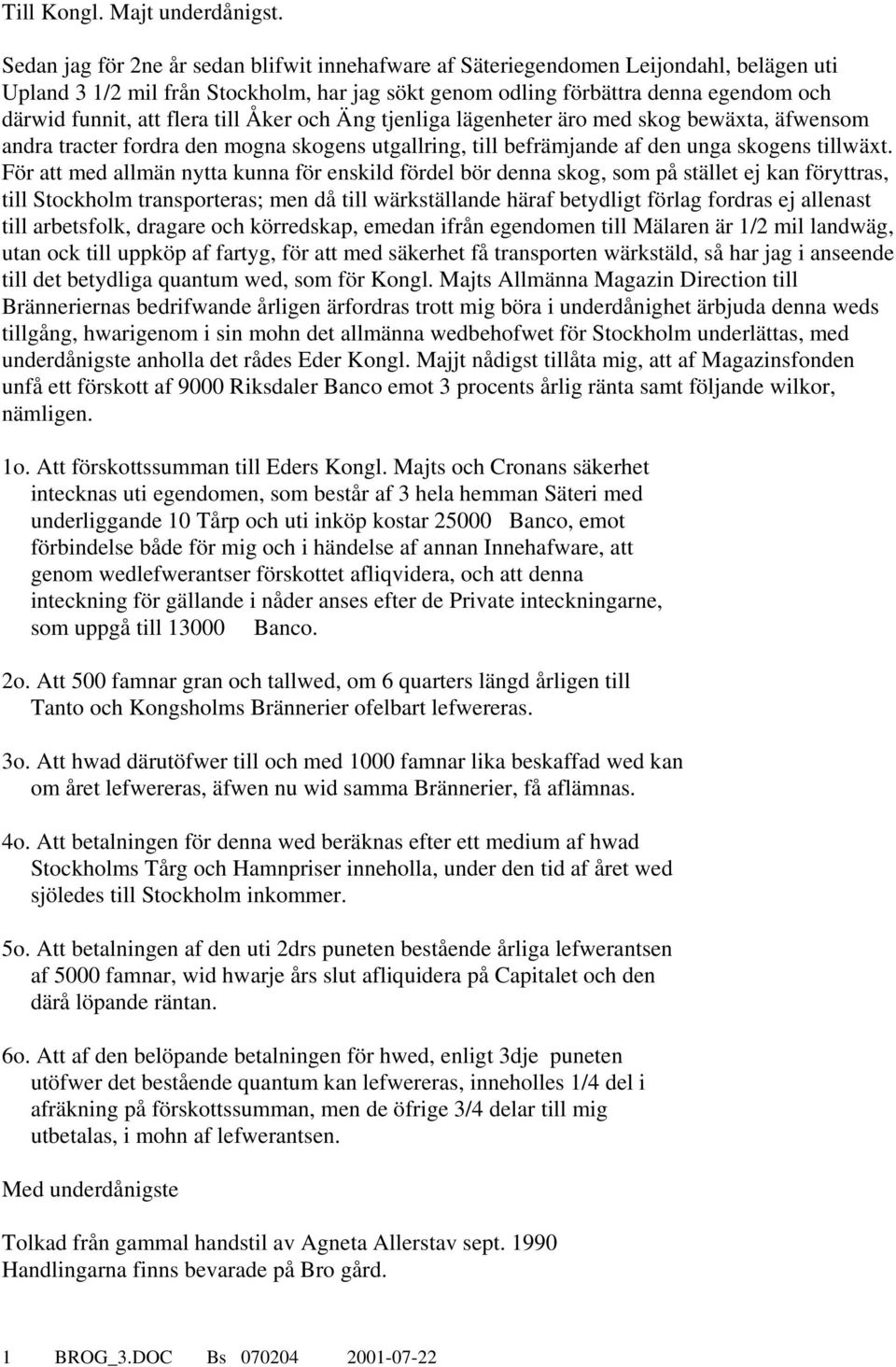 flera till Åker och Äng tjenliga lägenheter äro med skog bewäxta, äfwensom andra tracter fordra den mogna skogens utgallring, till befrämjande af den unga skogens tillwäxt.