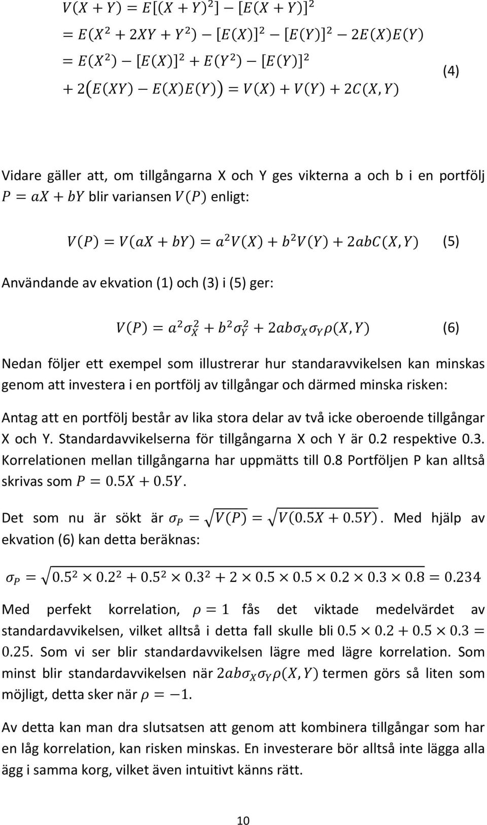 tillgångar X och Y. Standardavvikelserna för tillgångarna X och Y är 0.2 respektive 0.3. Korrelationen mellan tillgångarna har uppmätts till 0.8 Portföljen P kan alltså skrivas som 0.5 