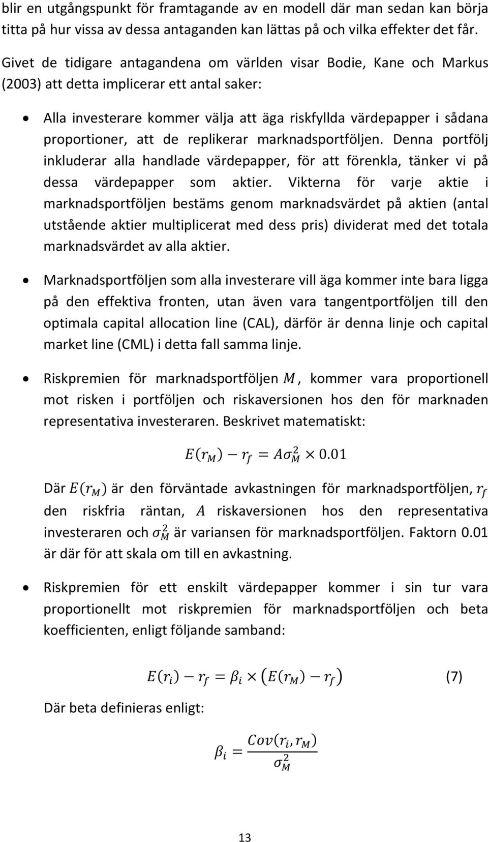 att de replikerar marknadsportföljen. Denna portfölj inkluderar alla handlade värdepapper, för att förenkla, tänker vi på dessa värdepapper som aktier.