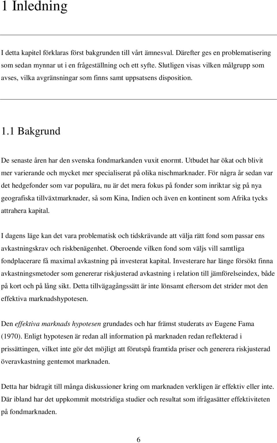 Utbudet har ökat och blivit mer varierande och mycket mer specialiserat på olika nischmarknader.