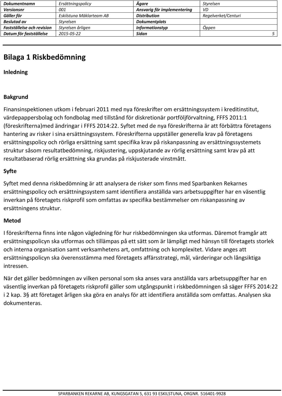 Syftet med de nya föreskrifterna är att förbättra företagens hantering av risker i sina ersättningssystem.