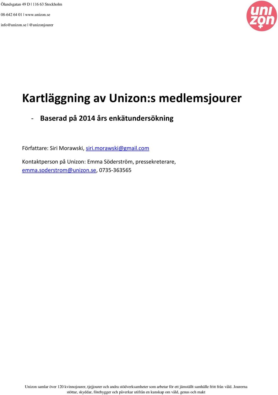 morawski@gmail.com Kontaktperson på Unizon: Emma Söderström, pressekreterare, emma.soderstrom@unizon.