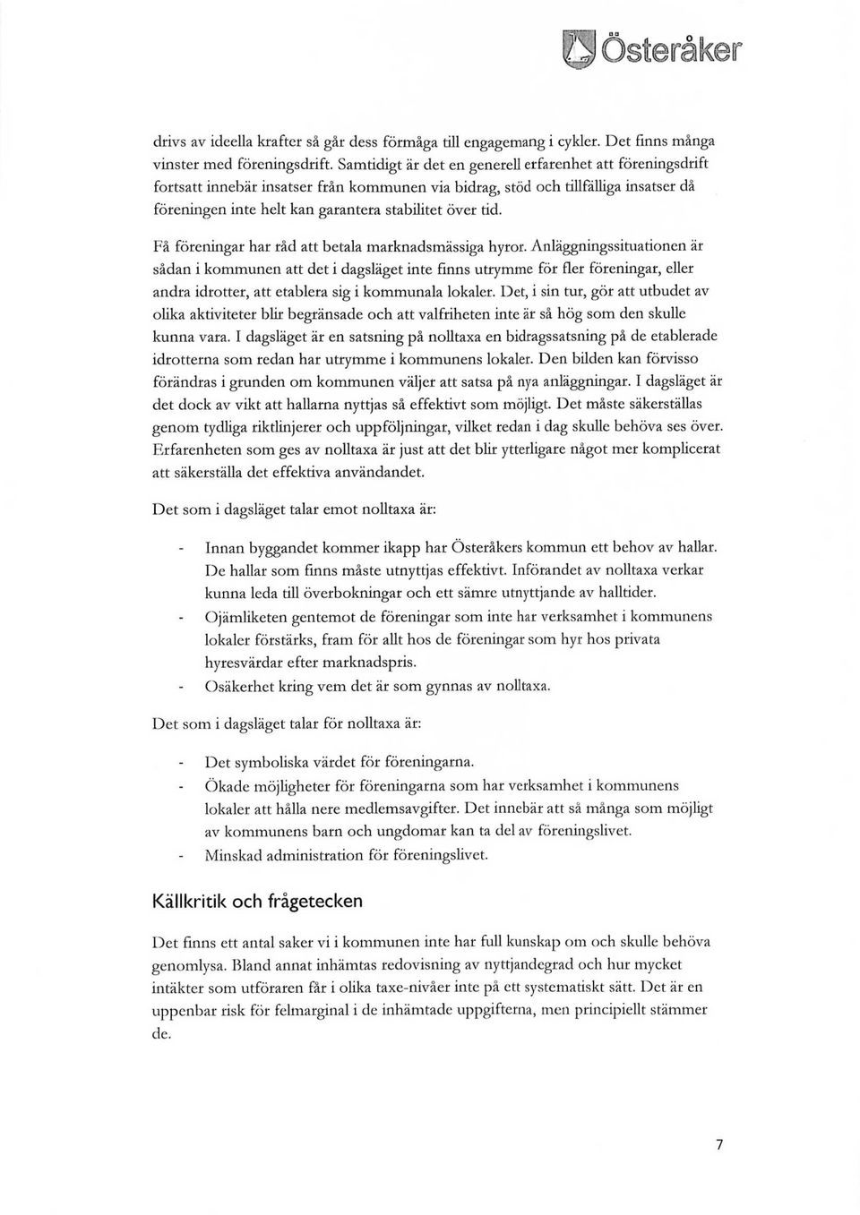 Få föreningar har råd att betala marknadsmässiga hyror.