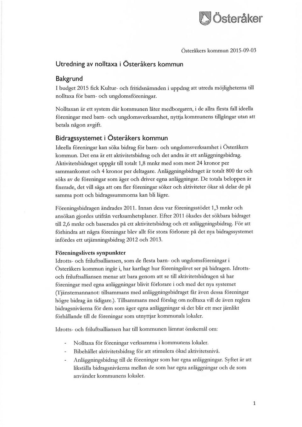 Nolltaxan är ett system där kommunen låter medborgaren, i de allra flesta fall ideella föreningar med barn- och ungdomsverksamhet, nyttja kommunens tillgångar utan att betala någon avgift.