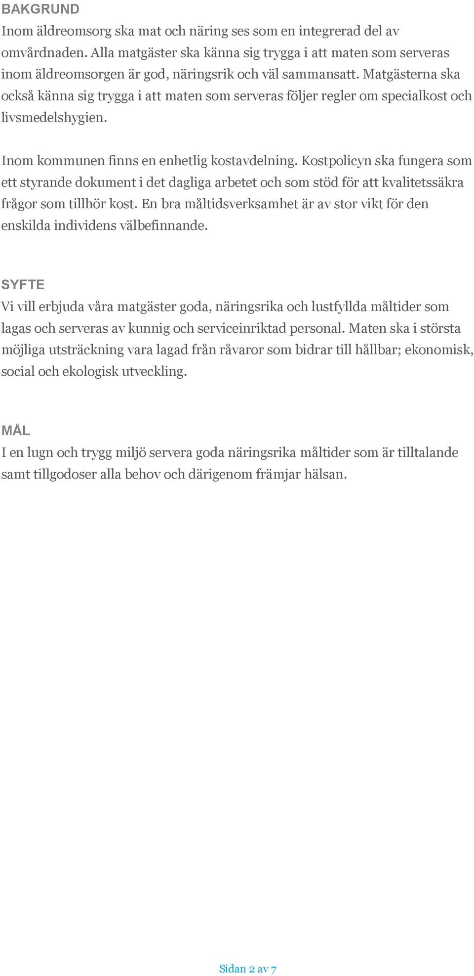 Matgästerna ska också känna sig trygga i att maten som serveras följer regler om specialkost och livsmedelshygien. Inom kommunen finns en enhetlig kostavdelning.