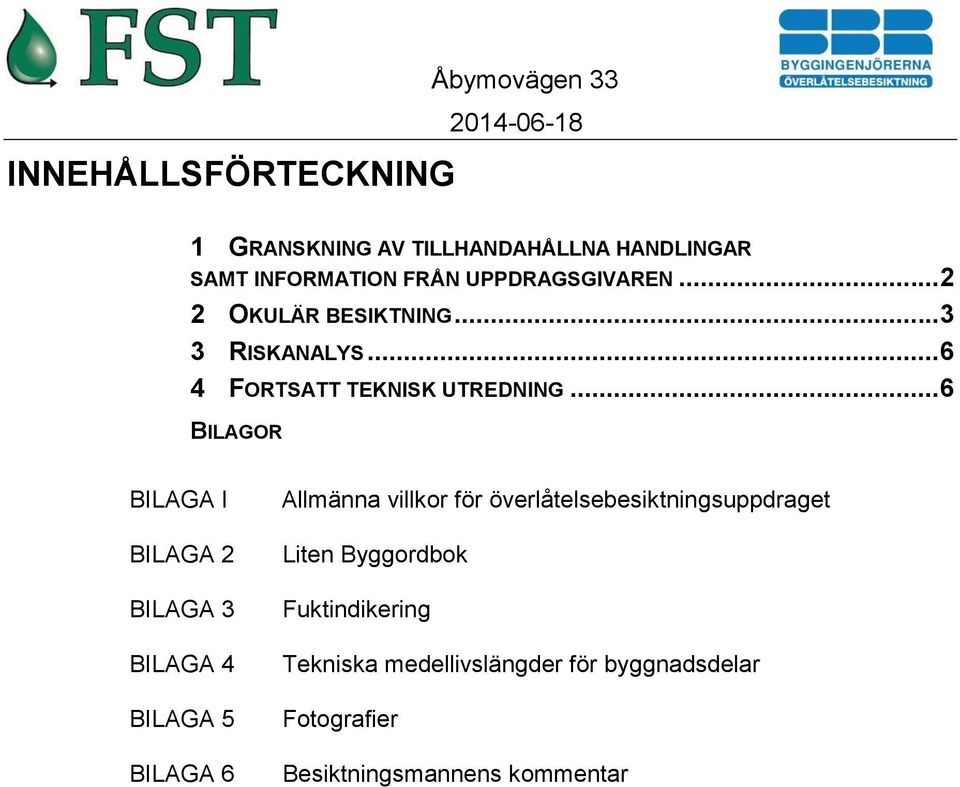 ..6 BILAGOR BILAGA I BILAGA 2 BILAGA 3 BILAGA 4 BILAGA 5 BILAGA 6 Allmänna villkor för