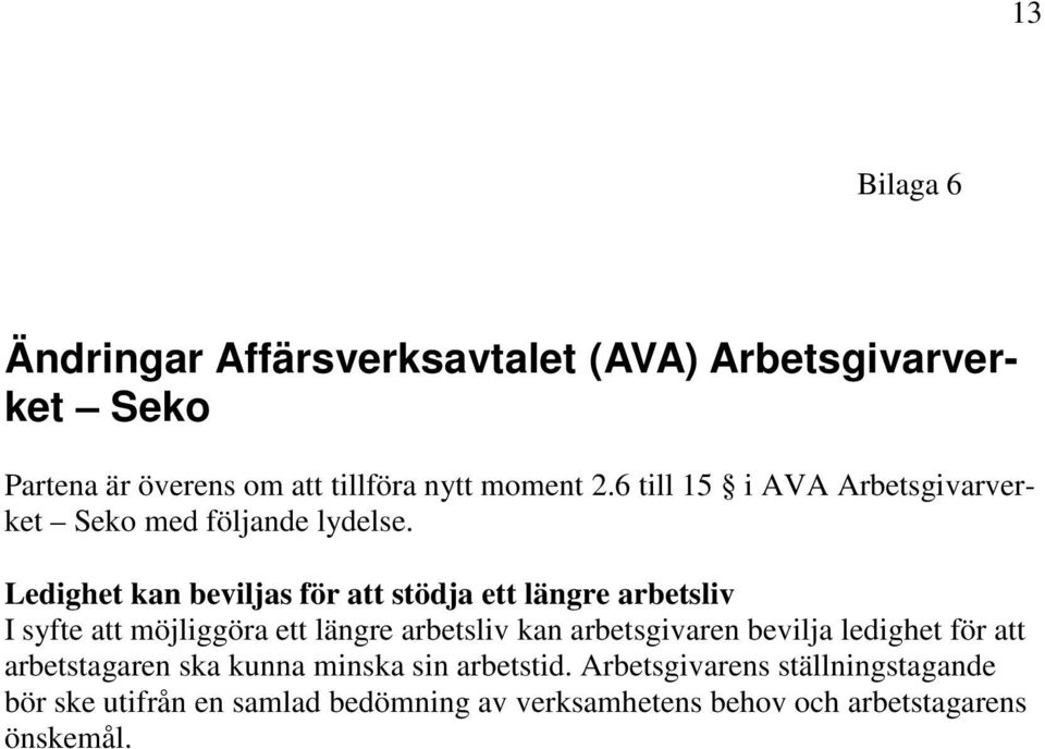 Ledighet kan beviljas för att stödja ett längre arbetsliv I syfte att möjliggöra ett längre arbetsliv kan arbetsgivaren