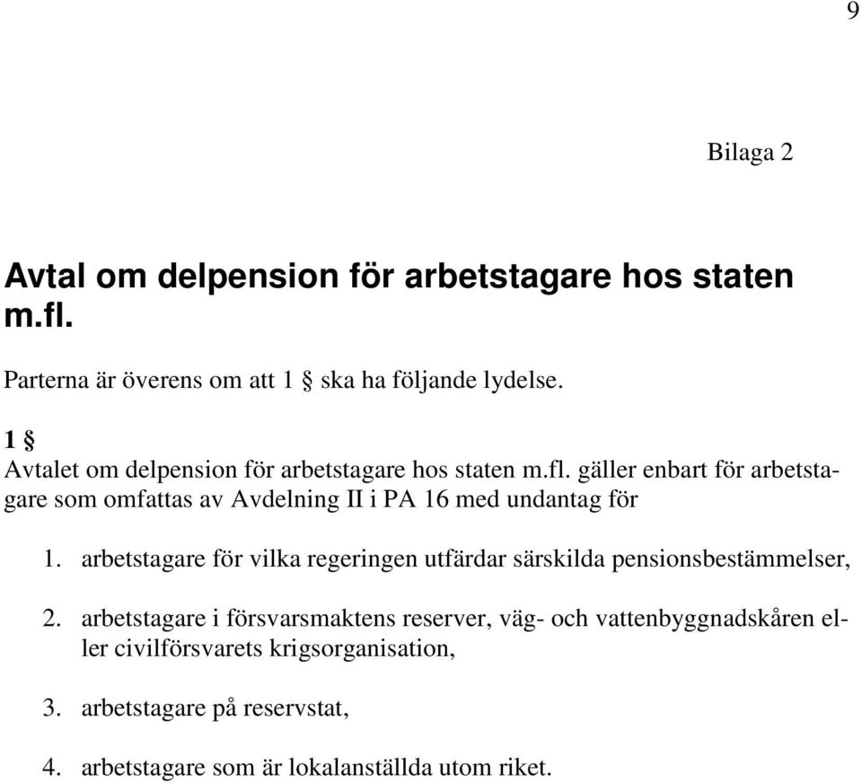 gäller enbart för arbetstagare som omfattas av Avdelning II i PA 16 med undantag för 1.