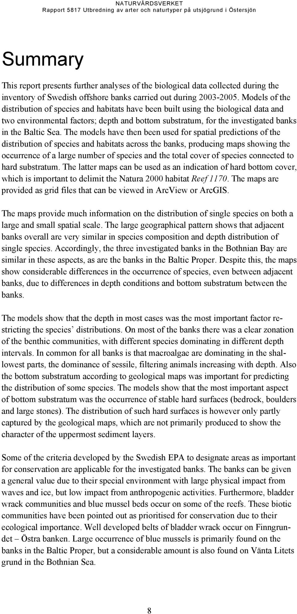 The models have then been used for spatial predictions of the distribution of species and habitats across the banks, producing maps showing the occurrence of a large number of species and the total