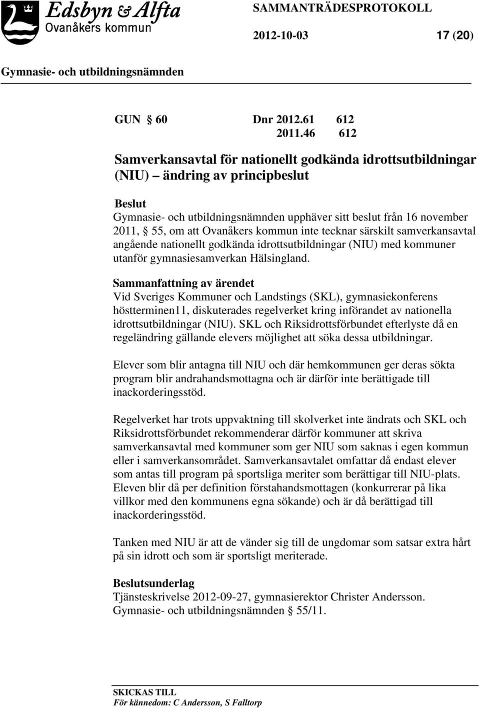 samverkansavtal angående nationellt godkända idrottsutbildningar (NIU) med kommuner utanför gymnasiesamverkan Hälsingland.