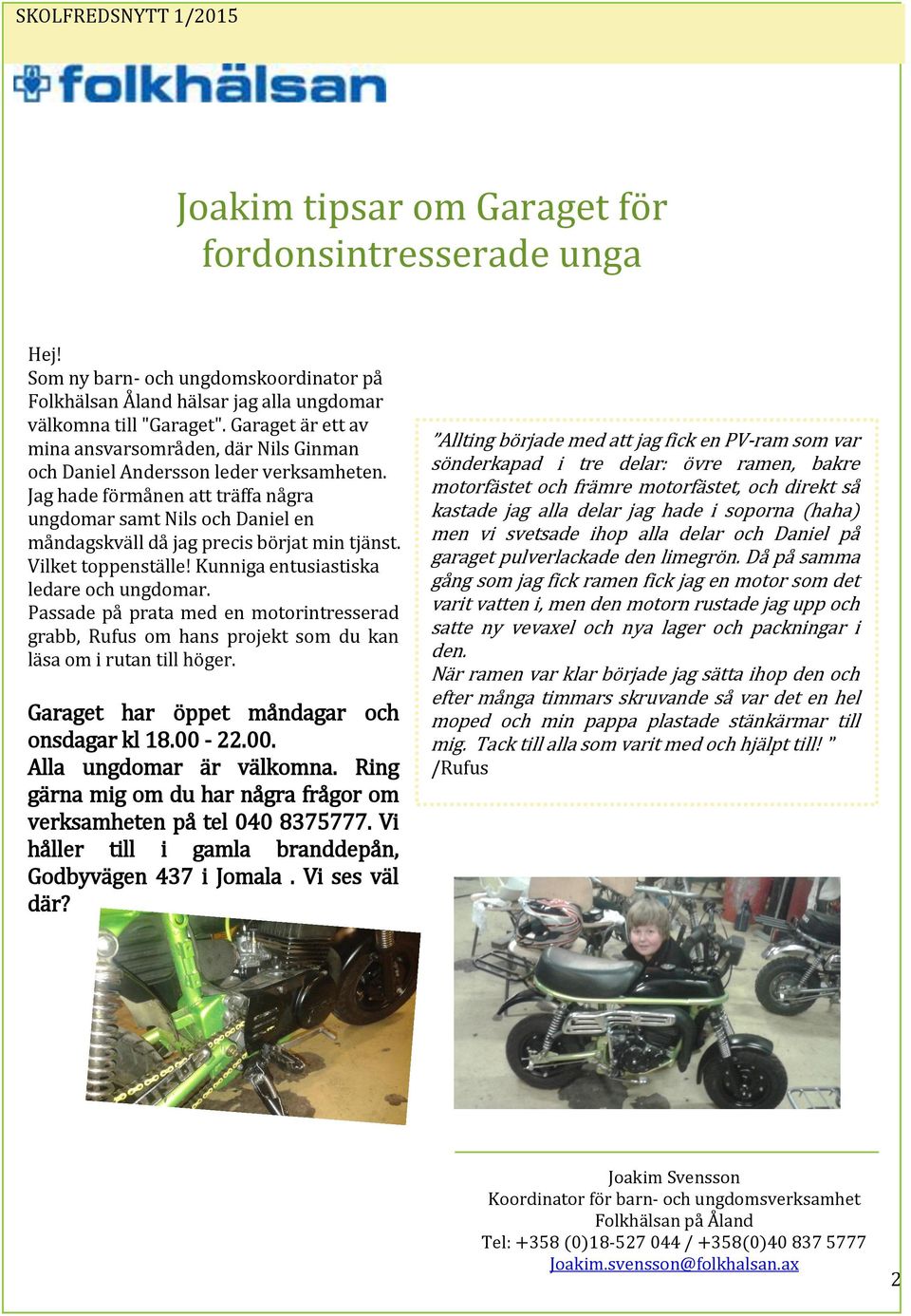 Jag hade förmånen att träffa några ungdomar samt Nils och Daniel en måndagskväll då jag precis börjat min tjänst. Vilket toppenställe! Kunniga entusiastiska ledare och ungdomar.